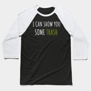 I Can Show You Some Trash Baseball T-Shirt